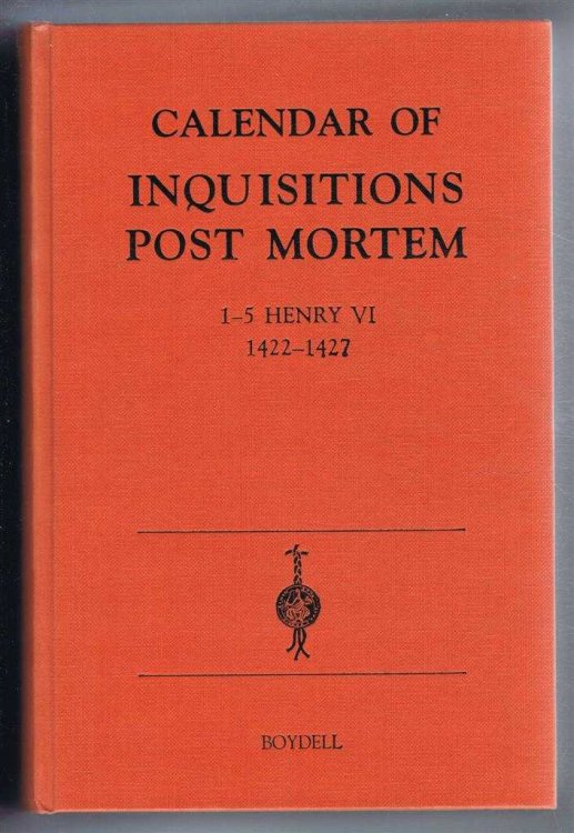 Image for Calendar of Inquisitions Post Mortem and other Analogous Documents preserved in the Public Record Office, Volume XXII 1 to 5 Henry VI (1422-1427) Calendar of Inquisitions Post Mortem and other Analogous Documents preserved in the Public Record Office, Volume XXII 1 to 5 Henry VI (1422-1427)