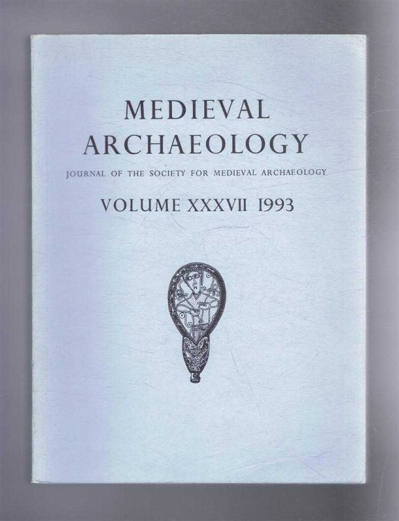Medieval Archaeology. Journal of the Society for Medieval Archaeology. Volume XXXVII (37). 1993