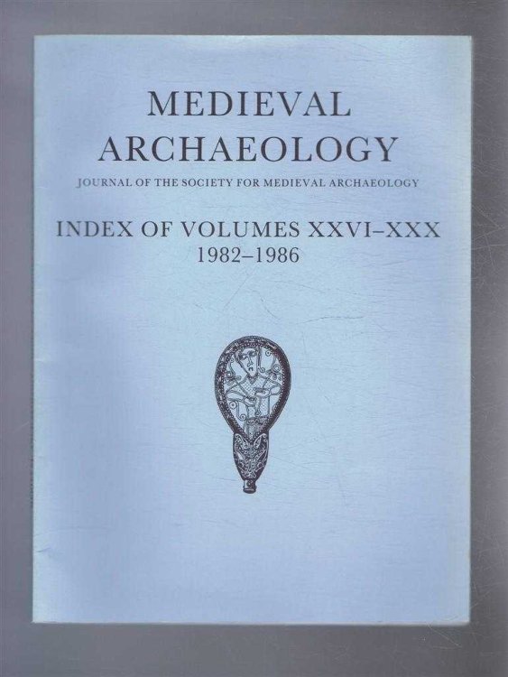 Medieval Archaeology. Journal of the Society for Medieval Archaeology. Index of Volumes XXVI - XXX (26-30). 1982 - 1986