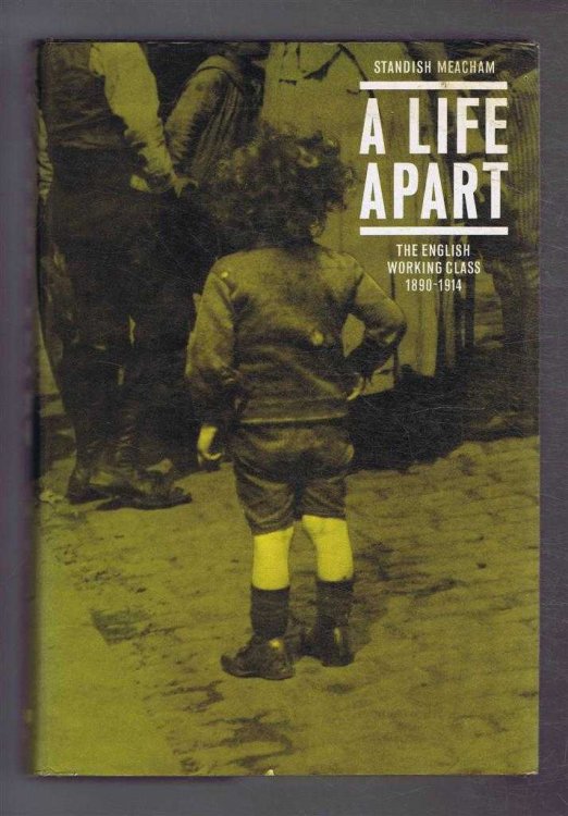 Image for A Life Apart, the English Working Class, 1890-1914 A Life Apart, the English Working Class, 1890-1914