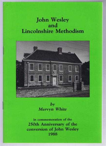 Image for John Wesley and Lincolnshire Methodism, in commemoration of the 250th Anniversary of the conversion of John Wesley John Wesley and Lincolnshire Methodism, in commemoration of the 250th Anniversary of the conversion of John Wesley