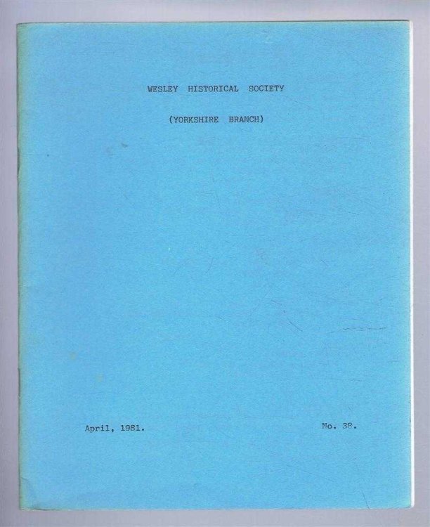 The Wesley Historical Society - Yorkshire Branch. No. 38. April 1981