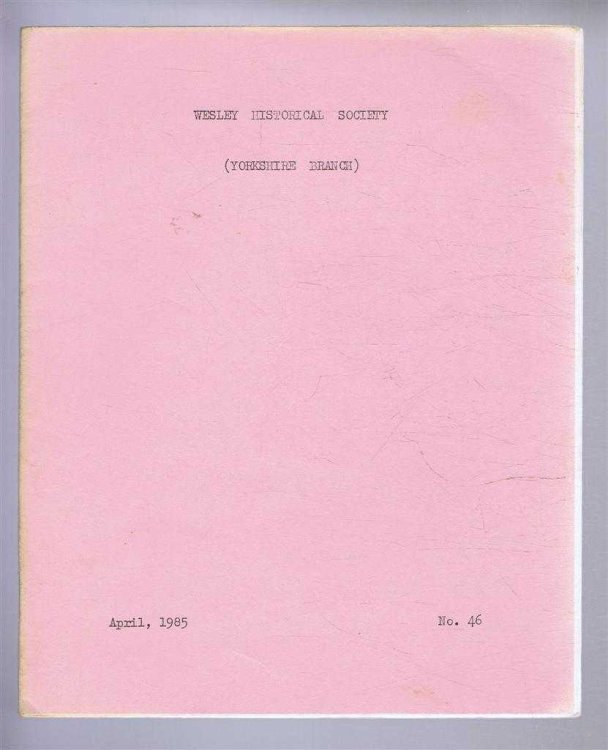 The Wesley Historical Society - Yorkshire Branch. No. 46. April 1985