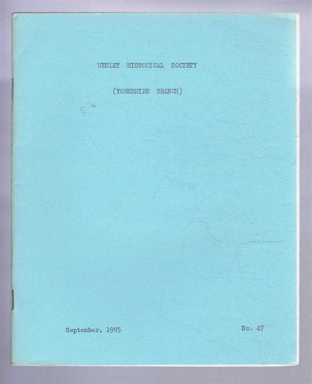 The Wesley Historical Society - Yorkshire Branch. No. 47. September 1985
