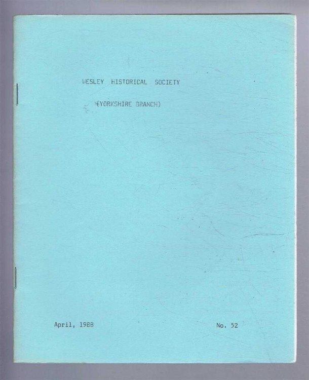 The Wesley Historical Society - Yorkshire Branch. No. 52. April 1988