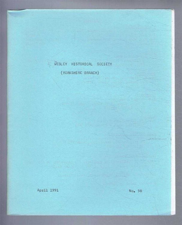 The Wesley Historical Society - Yorkshire Branch. No. 58. April 1991