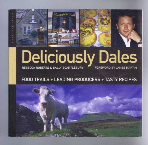 Image for Deliciously Dales: Food Trails, Leading Producers, Tasty Recipes Deliciously Dales: Food Trails, Leading Producers, Tasty Recipes
