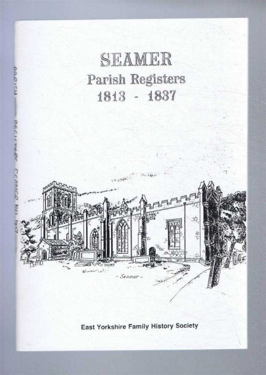 Image for Seamer Parish Registers 1813 to 1837, containing Baptisms & Marriages solemnized, & Burials in the Parish of Seamer in the County of York Seamer Parish Registers 1813 to 1837, containing Baptisms & Marriages solemnized, & Burials in the Parish of Seamer in the County of York