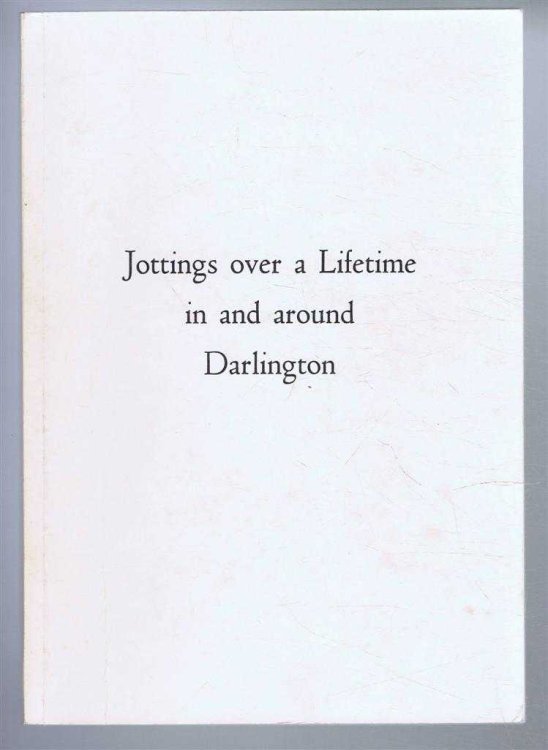 Image for Jottings over a Lifetime in and around Darlington Jottings over a Lifetime in and around Darlington