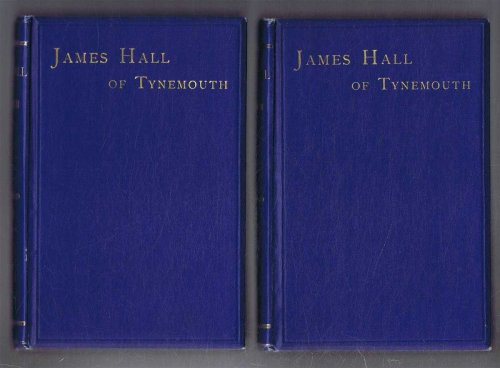 Image for James Hall of Tynemouth, A Beneficent Life of a Busy Man of Business James Hall of Tynemouth, A Beneficent Life of a Busy Man of Business