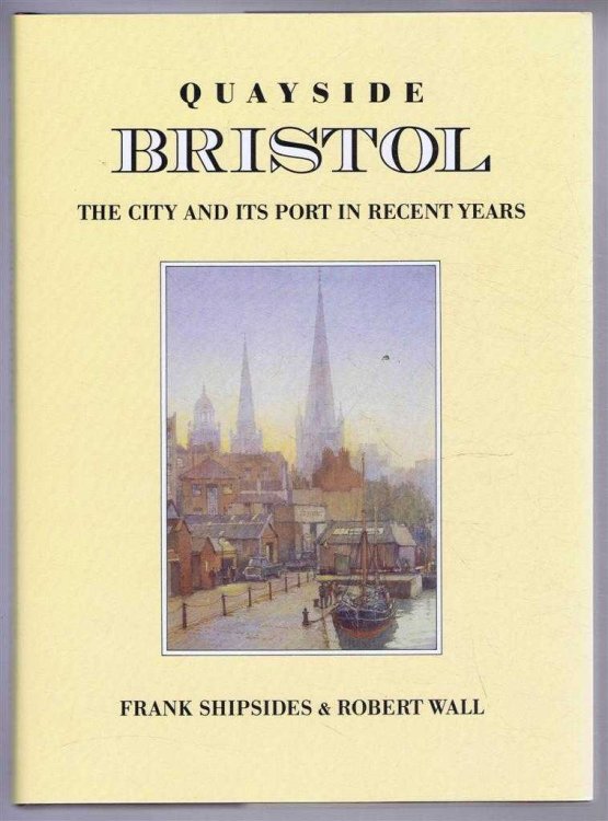 Image for QUAYSIDE BRISTOL: The City and Its Port in Recent Years QUAYSIDE BRISTOL: The City and Its Port in Recent Years