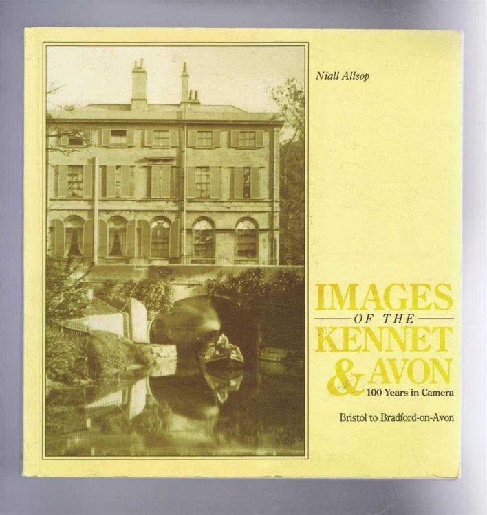Images of the Kennet & Avon: 100 Years in Camera - Bristol to Bradford-on-Avon