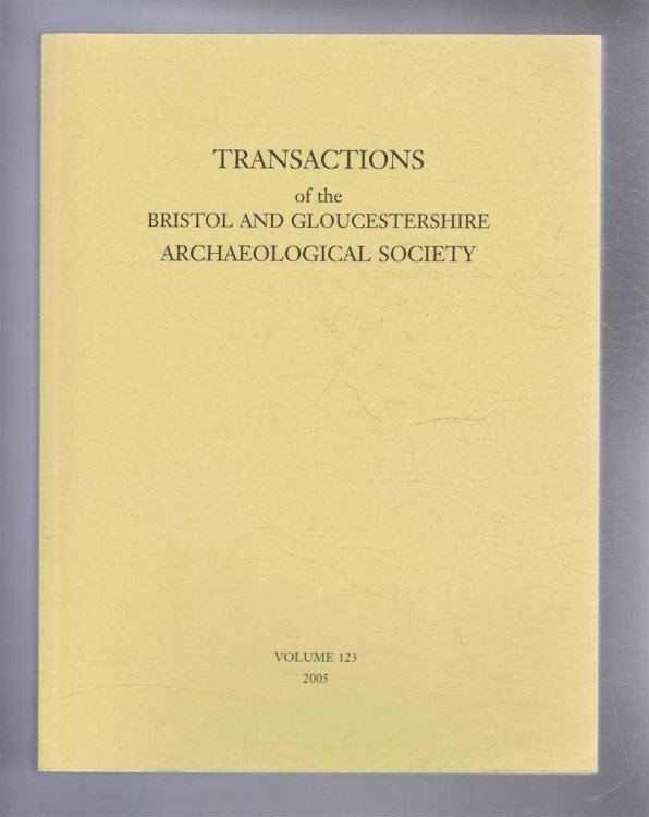 Image for Transactions of the Bristol and Gloucestershire Archaeological Society for 2005, Volume 123 Transactions of the Bristol and Gloucestershire Archaeological Society for 2005, Volume 123