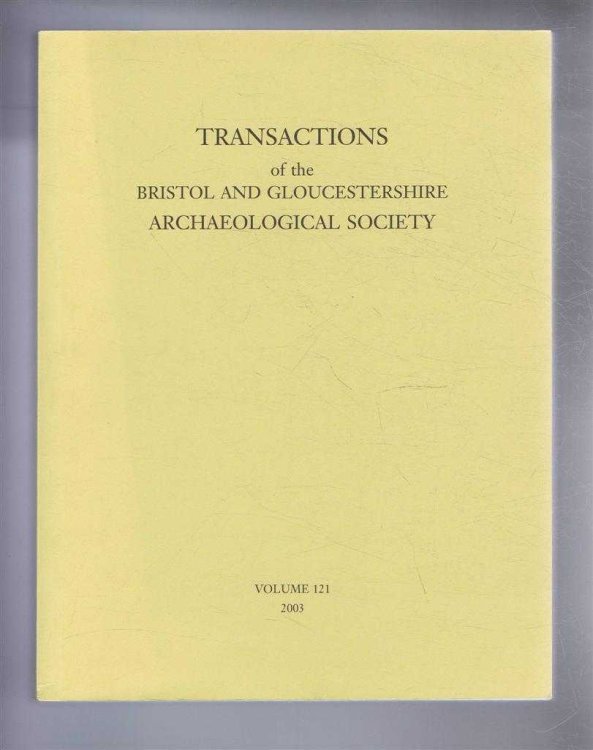 Image for Transactions of the Bristol and Gloucestershire Archaeological Society for 2003, Volume 121 Transactions of the Bristol and Gloucestershire Archaeological Society for 2003, Volume 121
