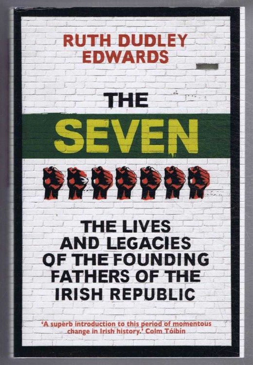 Image for The Seven, The Lives and Legacies of the Founding Fathers of the Irish Republic The Seven, The Lives and Legacies of the Founding Fathers of the Irish Republic