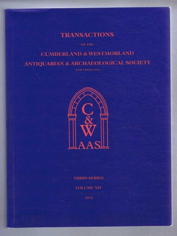 Image for Transactions of the Cumberland & Westmorland Antiquarian & Archaeological Society, Third Series, Volume XIV, 2014 Transactions of the Cumberland & Westmorland Antiquarian & Archaeological Society, Third Series, Volume XIV, 2014