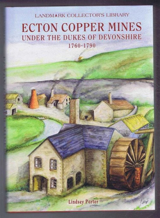 Image for Ecton Copper Mines, Under the Dukes of Devonshire 1760-1780 Ecton Copper Mines, Under the Dukes of Devonshire 1760-1780