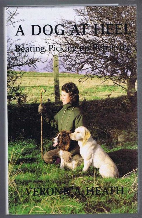 Image for A Dog at Heel. Beating, Picking-Up, Retrieving A Dog at Heel. Beating, Picking-Up, Retrieving