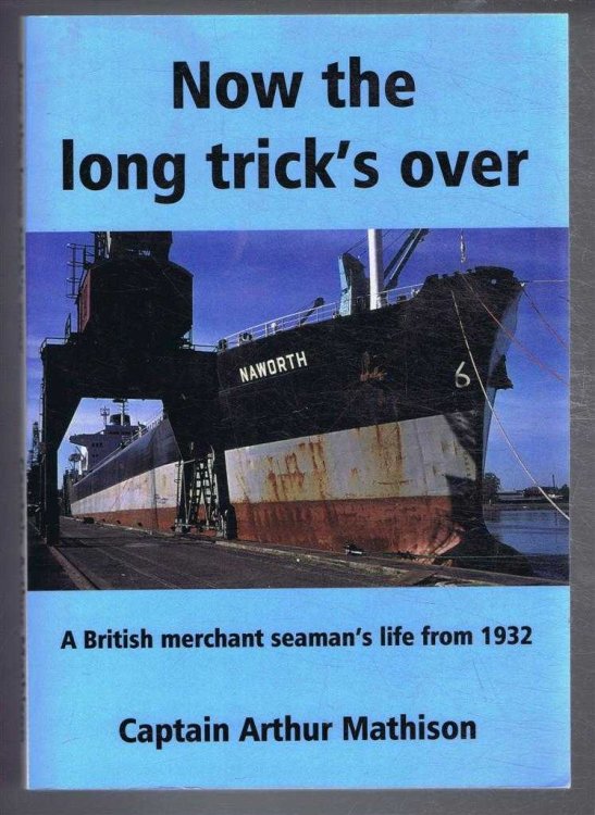 Image for Now the Long Trick's Over, A British merchant seaman's life from 1932 Now the Long Trick's Over, A British merchant seaman's life from 1932