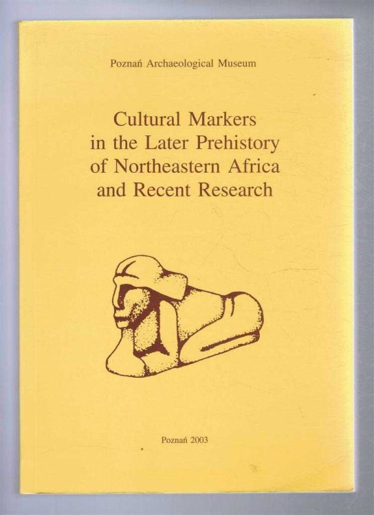 Image for Cultural Markers in the Later Prehistory of Northeastern Africa and Recent Research Cultural Markers in the Later Prehistory of Northeastern Africa and Recent Research