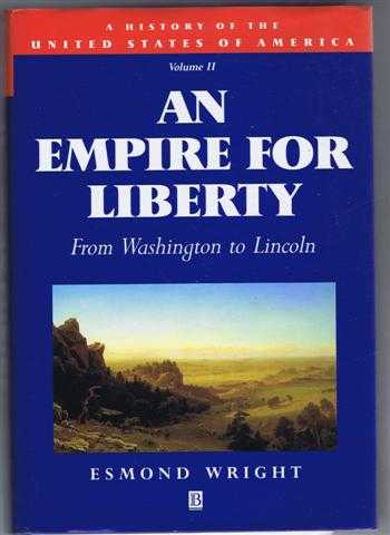 An Empire for Liberty, From Washington to Lincoln. A History of the United States of America, Volume II