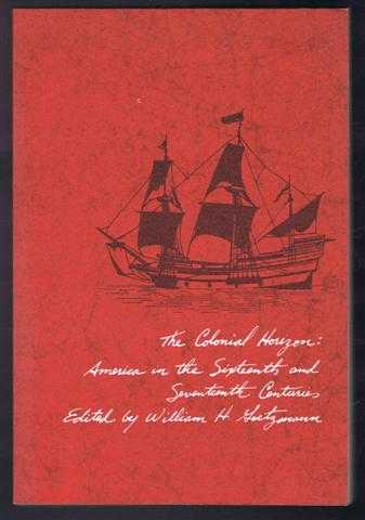 The Colonial Horizon: America in the Sixteenth and Seventeenth Centuries, Interpretive Articles and Documentary Sources