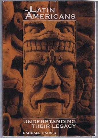 Image for The Latin Americans : Understanding Their Legacy The Latin Americans : Understanding Their Legacy