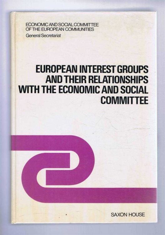 Image for European Interest Groups and their Relationships withthe Economic and Social Committee European Interest Groups and their Relationships withthe Economic and Social Committee