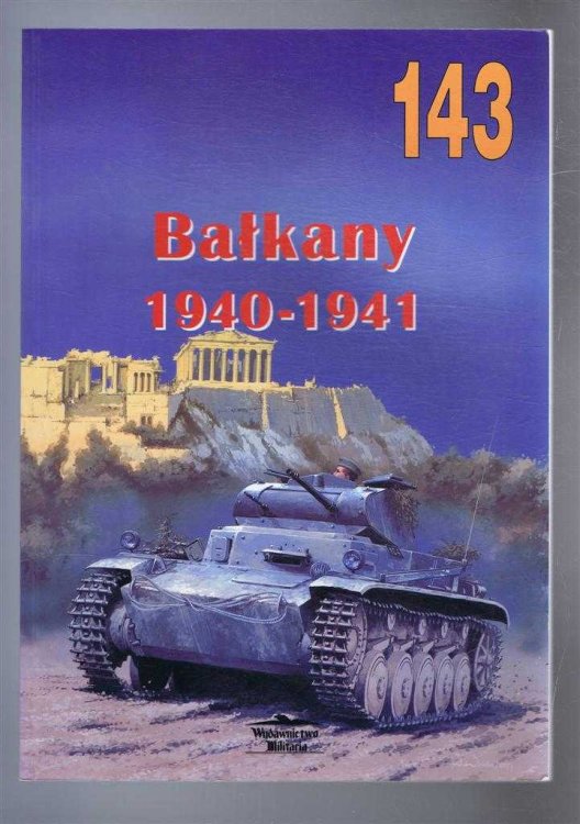 Image for Wydawnictwo Militaria, No. 143. Balkany (The Balkans) 1940-1941 Wydawnictwo Militaria, No. 143. Balkany (The Balkans) 1940-1941