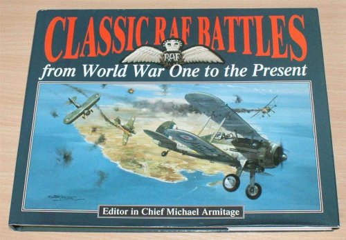 Image for Classic RAF Battles from World War One to the Present Classic RAF Battles from World War One to the Present