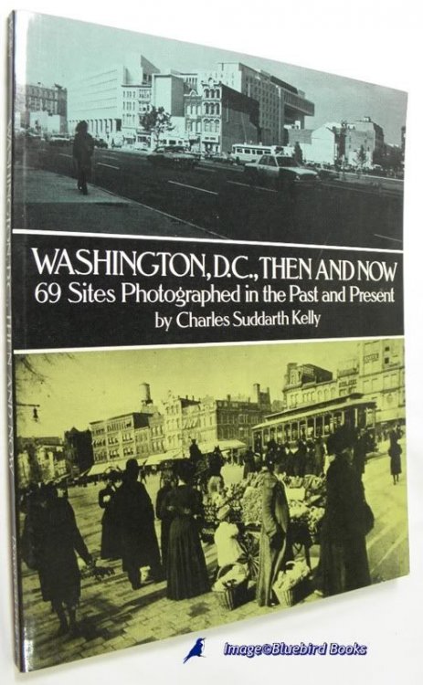 Washington, D.C., Then and Now 69 Sites Photographed in the Past and Present