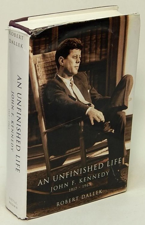 Image for An Unfinished Life: John F. Kennedy, 1917-1963 An Unfinished Life: John F. Kennedy, 1917-1963