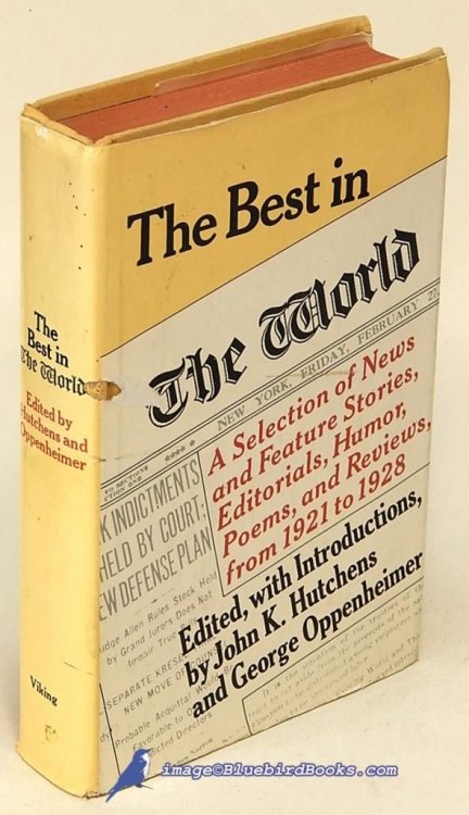 The Best in the World: A Selection of News and Feature Stories, Editorials, Humor, Poems and Reviews from 1921 to 1928 [The New York World]