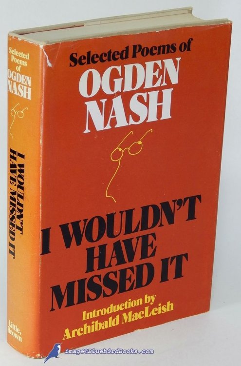 Image for I Wouldn't Have Missed It: Selected Poems of Ogden Nash I Wouldn't Have Missed It: Selected Poems of Ogden Nash