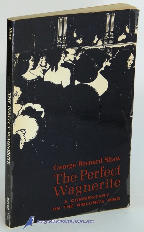 The Perfect Wagnerite: A Commentary on Niblung's Ring (Dover Books on Music series)