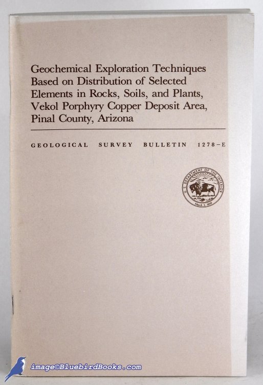 Geochemical Exploration Techniques Based on Distribution of Selected Elements in Rocks, Soils, and Plants, Vekol Porphyry Copper Deposit Area, Pinal County, Arizona (USGS Bulletin 1278-E)