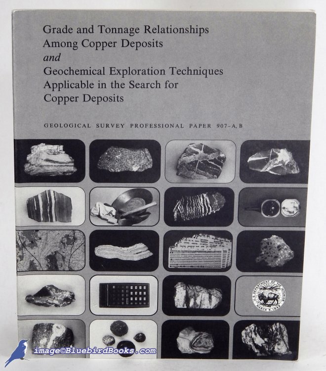 Grade and Tonnage Relationships Among Copper Depostits -and- Geochemical Exploration Techniques Applicable in the Search for Copper Deposits (Geological Survey Professional Paper 907-A, B)