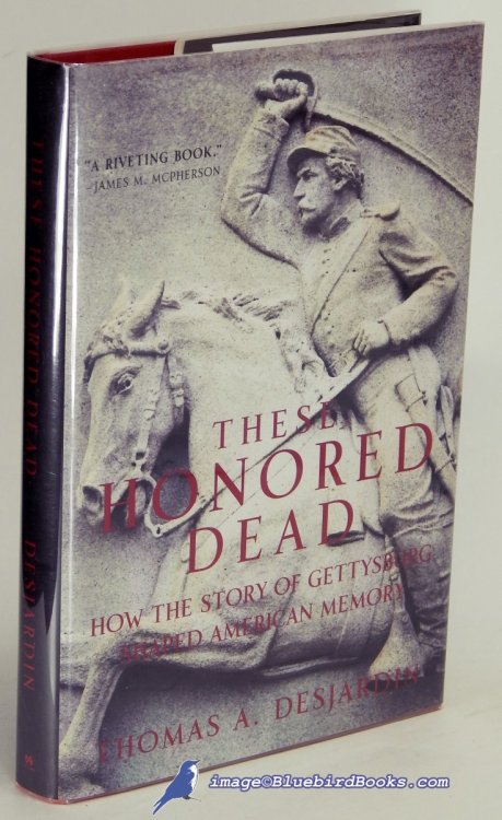 Image for These Honored Dead: How the Story of Gettysburg Shaped American Memory These Honored Dead: How the Story of Gettysburg Shaped American Memory