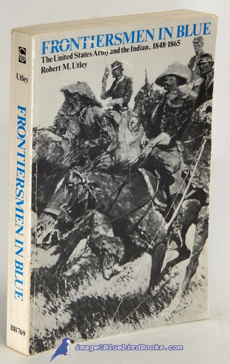 Image for Frontiersmen in Blue: The United States Army and the Indian, 1848-1865 Frontiersmen in Blue: The United States Army and the Indian, 1848-1865