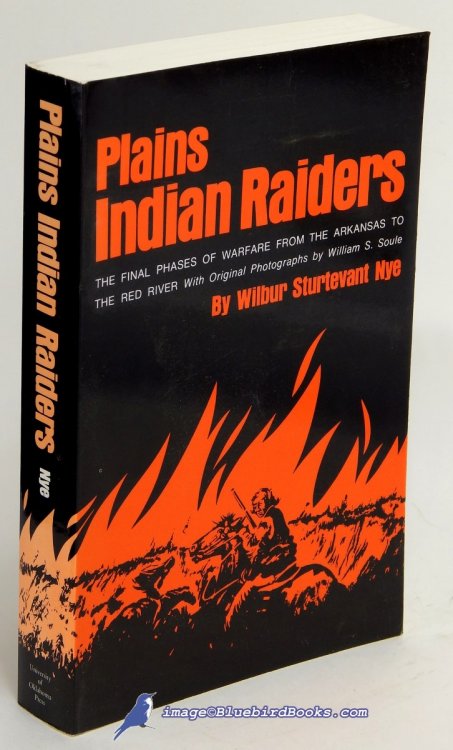 Image for Plains Indians Raiders: The Final Phases of Warfare from the Arkansas to the Red River, with Original Photographs by William S. Soule Plains Indians Raiders: The Final Phases of Warfare from the Arkansas to the Red River, with Original Photographs by William S. Soule
