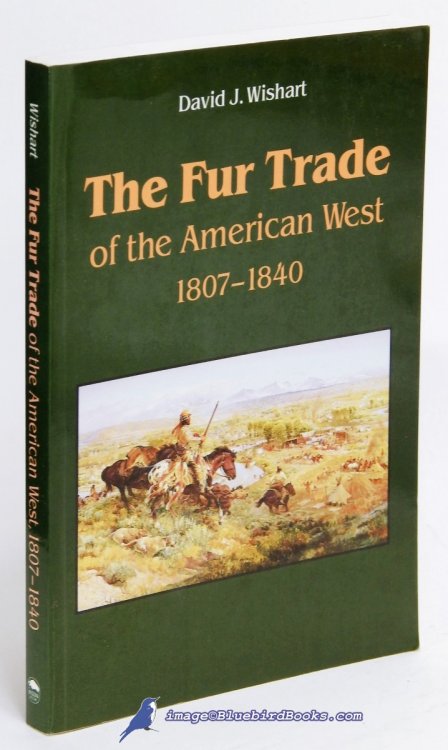 Image for The Fur Trade of the American West, 1807-1840: A Geographical Synthesis The Fur Trade of the American West, 1807-1840: A Geographical Synthesis