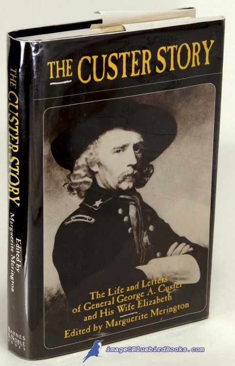 Image for The Custer Story: The Life and Letters of General George A. Custer and His Wife Elizabeth The Custer Story: The Life and Letters of General George A. Custer and His Wife Elizabeth