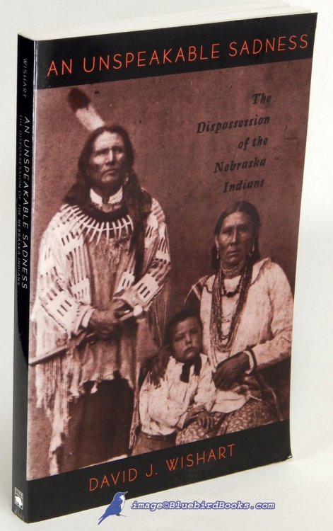 Image for An Unspeakable Sadness: The Dispossession of the Nebraska Indians An Unspeakable Sadness: The Dispossession of the Nebraska Indians