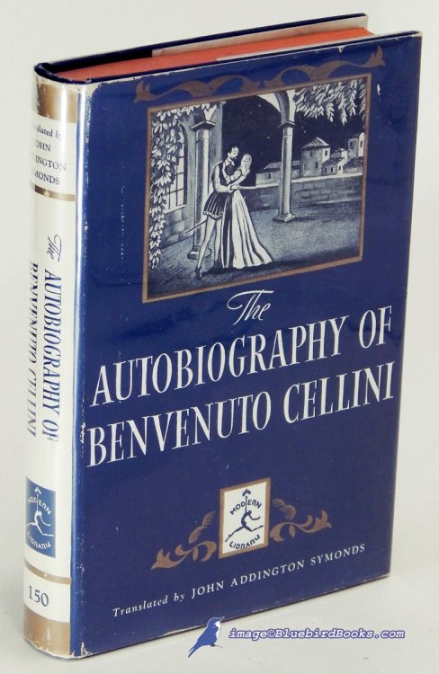 Image for The Autobiography of Benvenuto Cellini (Modern Library #150.3.) The Autobiography of Benvenuto Cellini (Modern Library #150.3.)