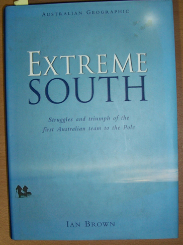 Extreme South: Struggles and Triumph of the First Australian Team to the Pole
