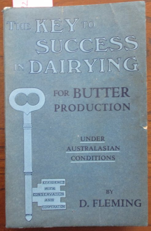 Key to Success in Dairying for Butter Production, The: A Practical Guide to Intense Production Under Australasian Conditions
