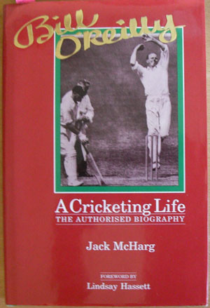 Image for Bill O'Reilly: A Cricketing Life - The Authorised Biography Bill O'Reilly: A Cricketing Life - The Authorised Biography