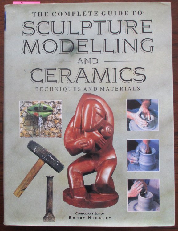 Complete Guide to Sculpture Modelling and Ceramics, The: Techniques and Materials