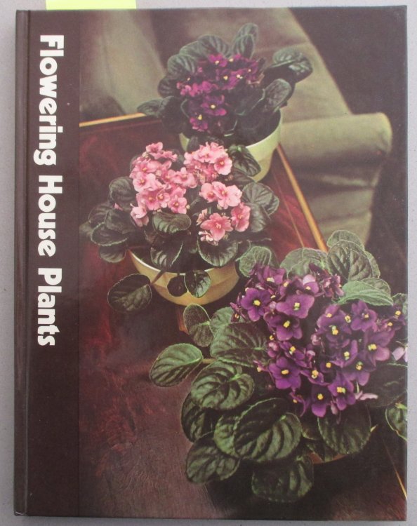 Flowering House Plants: The Time-Life Encyclopaedia of Gardening