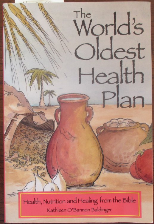 World's Oldest Health Plan, The: Health, Nutrition and Healing from the Bible